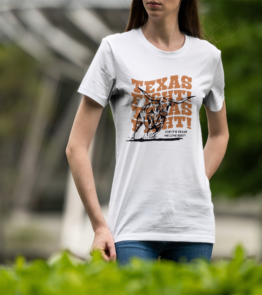 Texas Fight Longhorns For It's Texas We Love Best T-Shirt