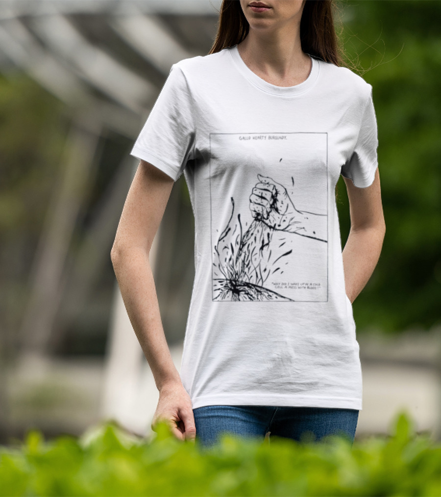 Gallo Hearty Burgundy Why Did I Wake Up In A Cold Cell A Mess With Blood T-Shirt