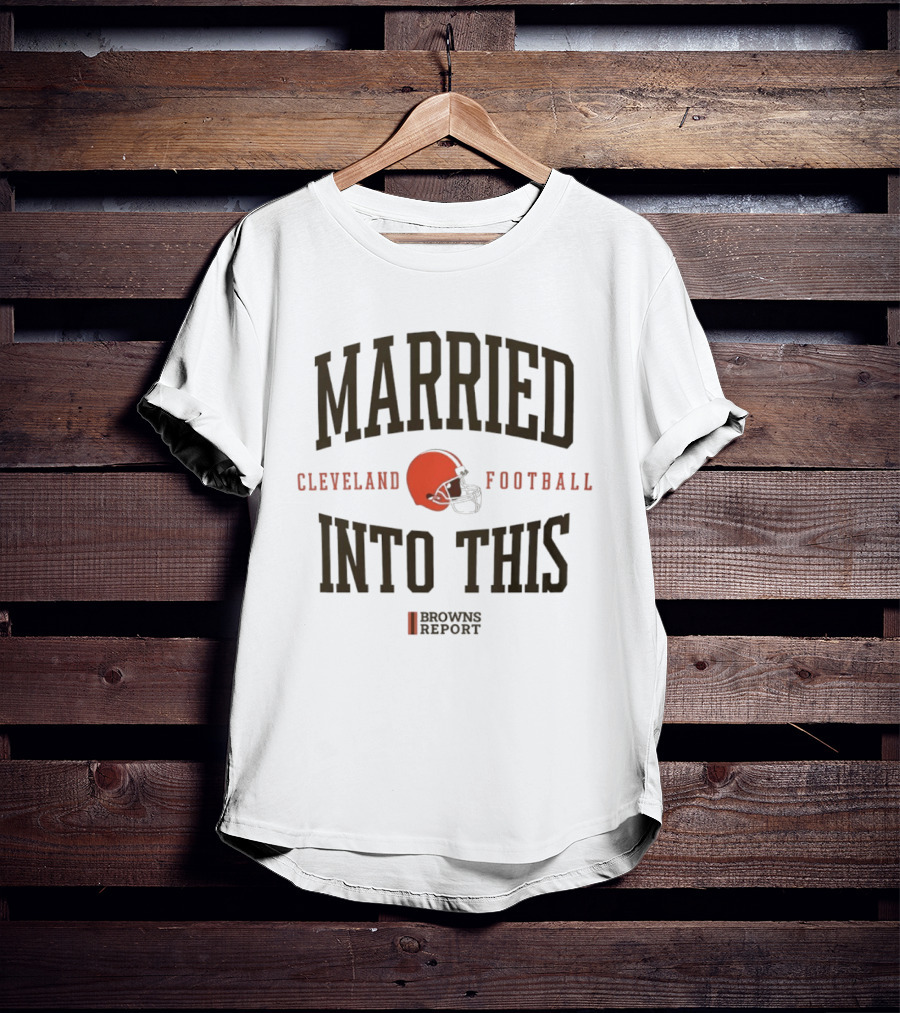 Married Into This Cleveland Football Browns Report T-Shirt