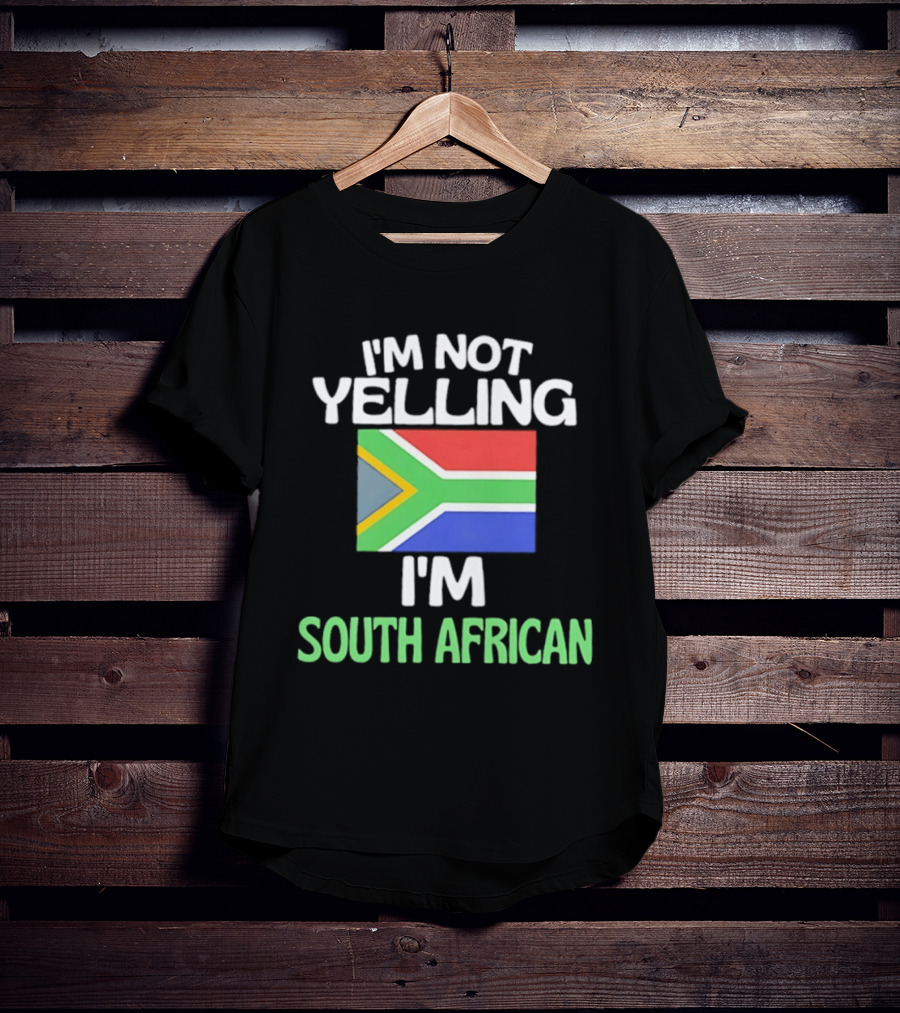 I'm Not Yelling I'm South African Flag Humor T-Shirt