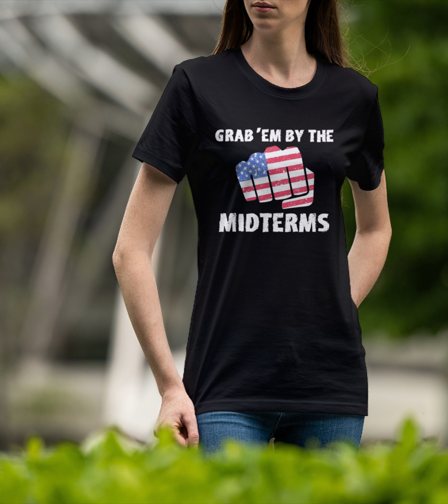 Grab 'Em By The Midterms American Flag Fist T-Shirt