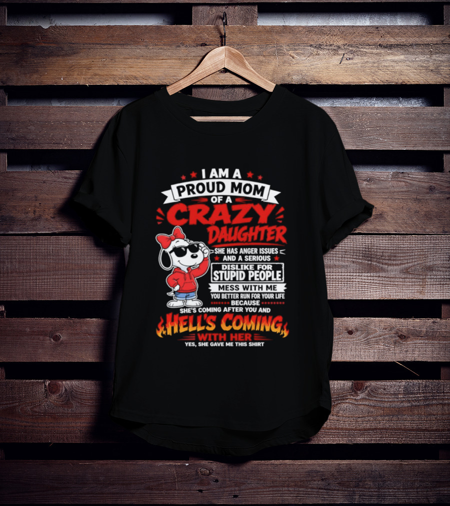 Proud Mom Crazy Daughter Snoopy Anger Issues Mess With Me Hell's Coming T-Shirt