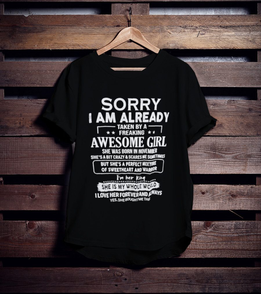 Sorry I Am Already Taken By A Freaking Awesome Girl Born In November Crazy Coworker Perfect Mixture Of Sweetheart And Warrior T-Shirt
