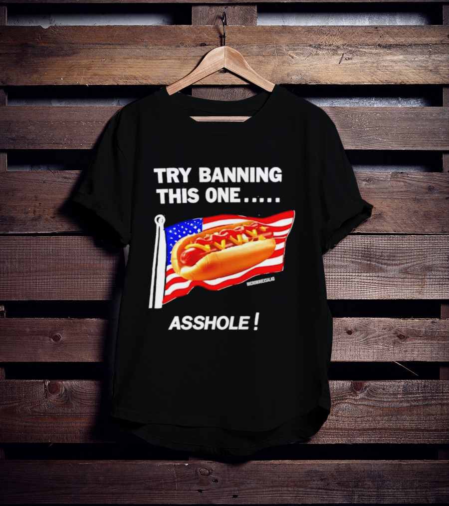 Try Banning This One American Flag Hot Dog Asshole T-Shirt