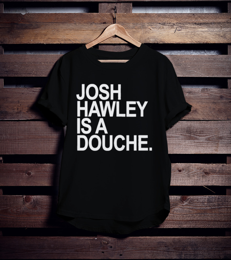 Josh Hawley Is A Douche Women's T-Shirt