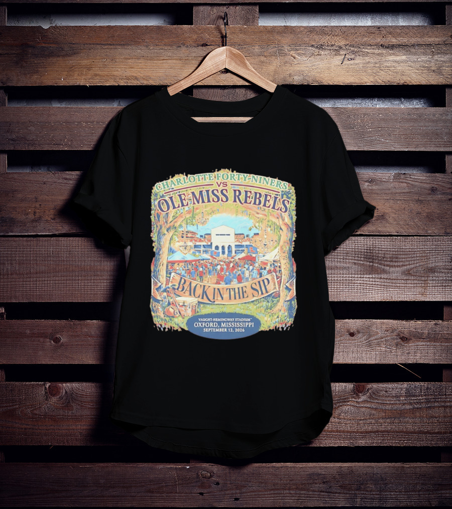 Charlotte Forty Niners Vs Ole Miss Rebels Back In The Sip Vaught Hemingway Stadium Oxford Mississippi September 12 2026 T-Shirt
