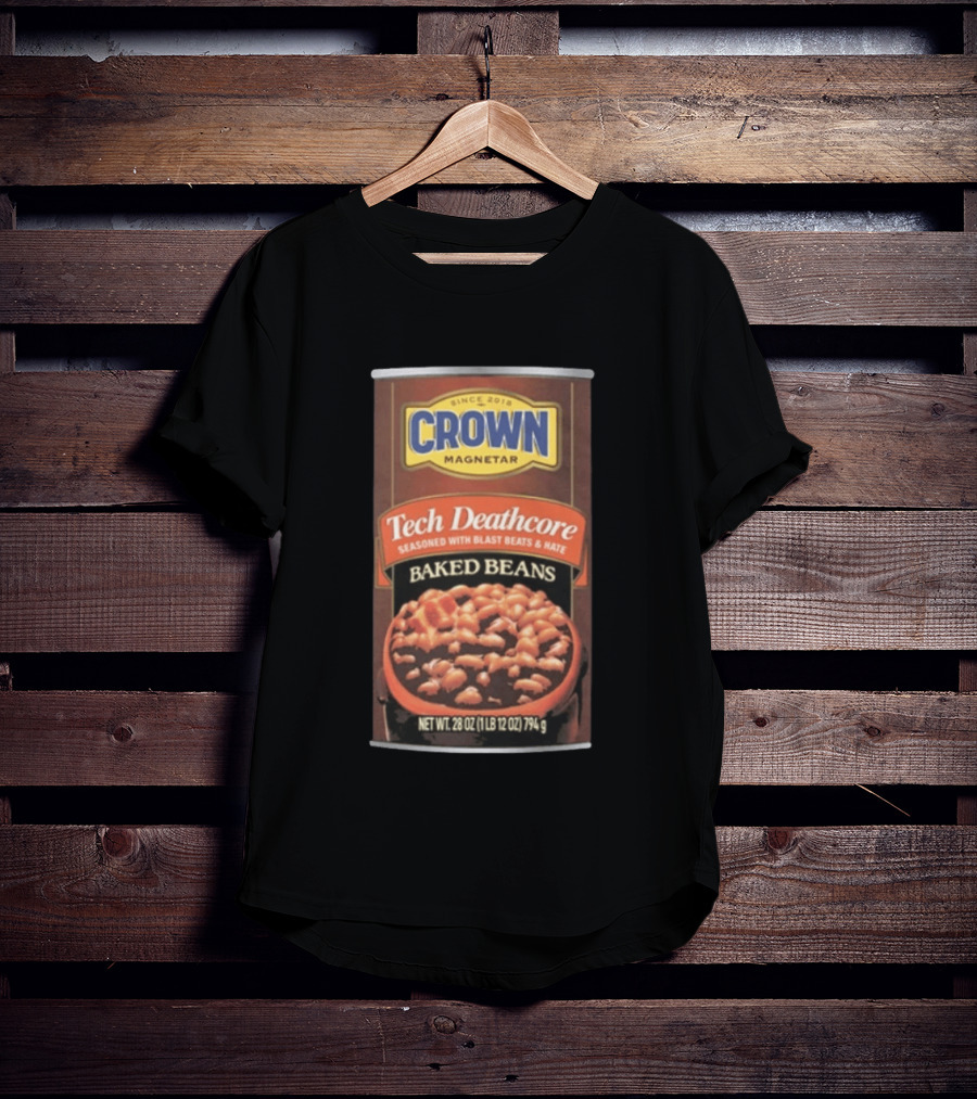 Crown Magnetar Since 2018 Tech Deathcore Seasoned With Blast Beats And Hate Baked Beans T-Shirt