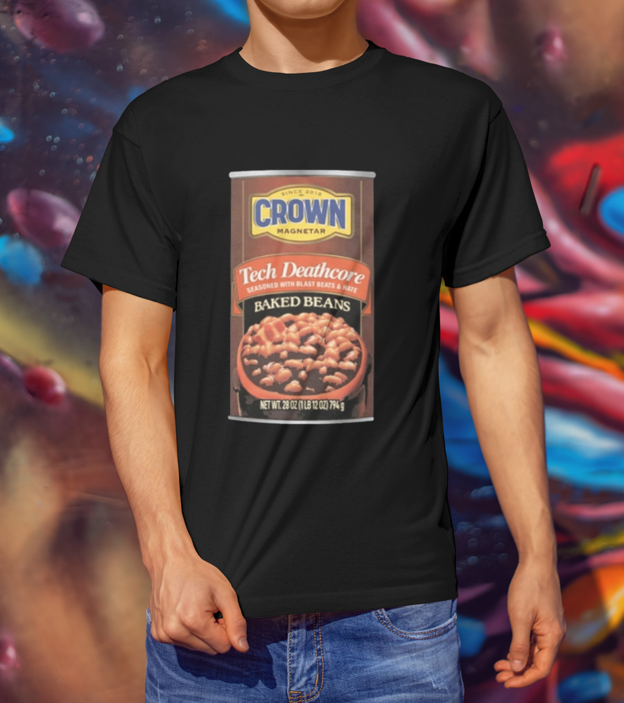 Crown Magnetar Since 2018 Tech Deathcore Seasoned With Blast Beats And Hate Baked Beans T-Shirt