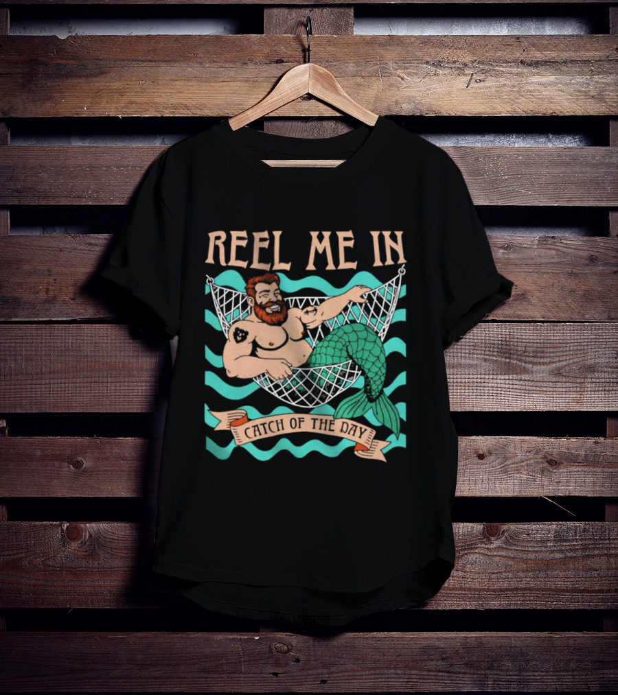 Reel Me In Catch Of The Day Mermaid Man T-Shirt