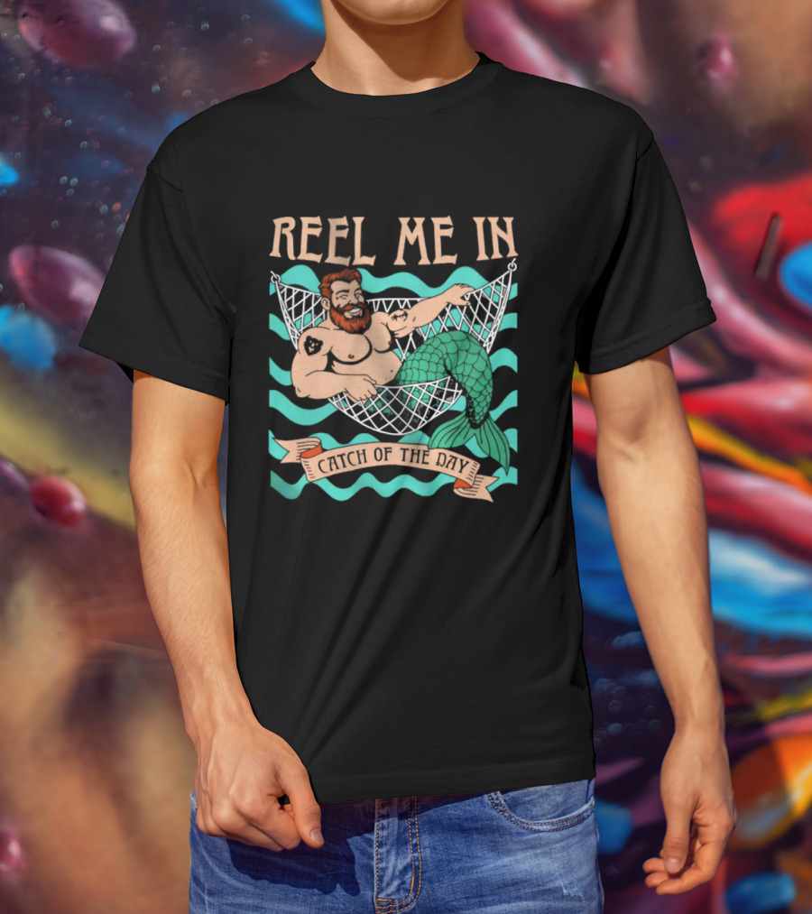Reel Me In Catch Of The Day Mermaid Man T-Shirt