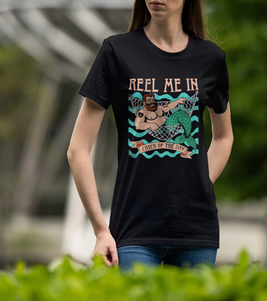 Reel Me In Catch Of The Day Mermaid Man T-Shirt