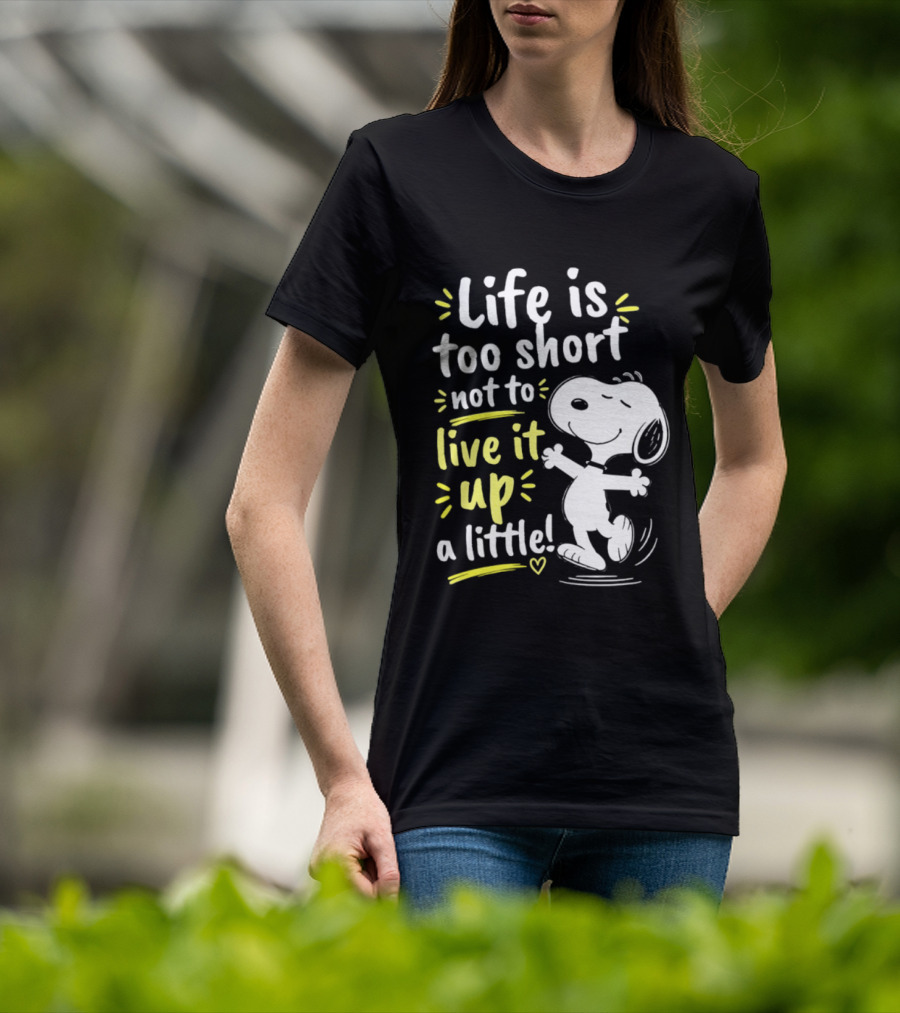Snoopy Life Is Too Short Live It Up A Little Peanuts Cartoon T-Shirt