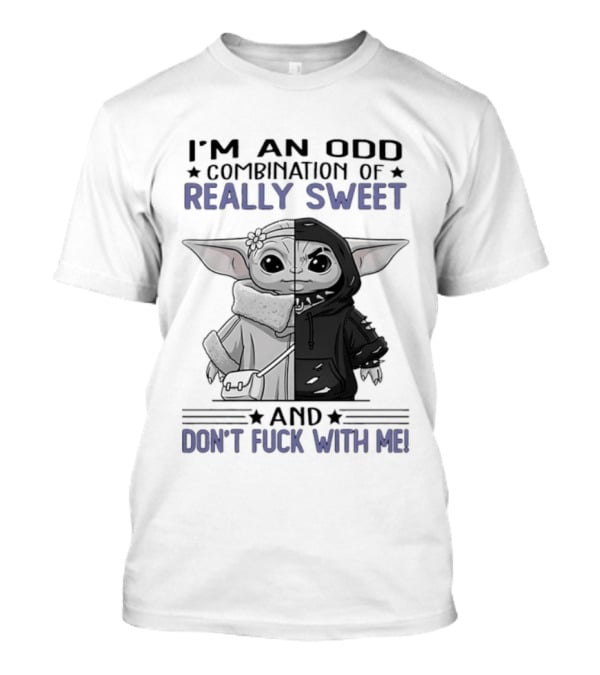 I'm An Odd Combination Of Really Sweet Baby Yoda And Don't Fuck With Me T-Shirt