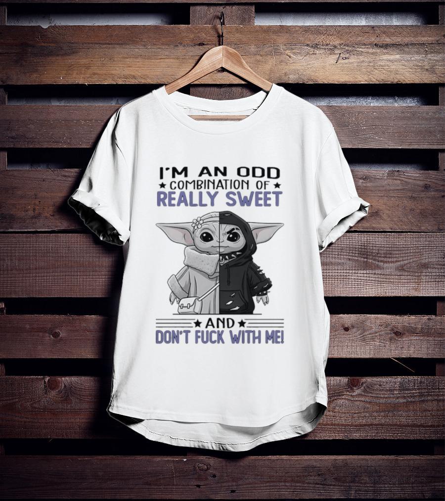 I'm An Odd Combination Of Really Sweet Baby Yoda And Don't Fuck With Me T-Shirt