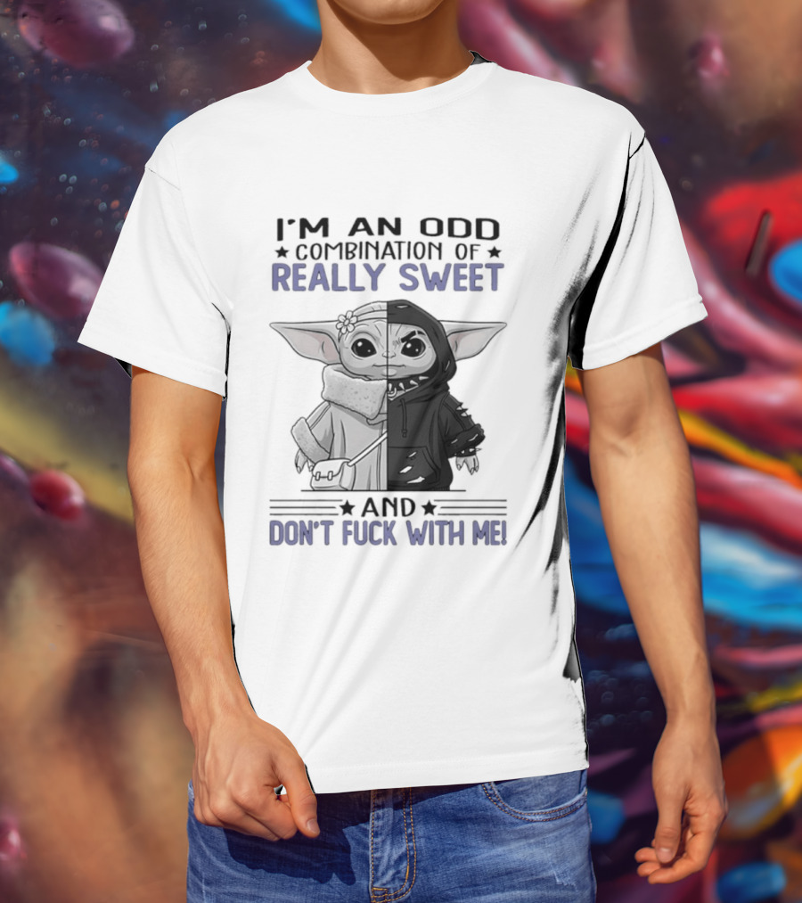 I'm An Odd Combination Of Really Sweet Baby Yoda And Don't Fuck With Me T-Shirt