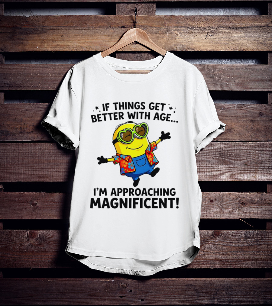If Things Get Better With Age I'm Approaching Magnificent Minion Hawaiian T-Shirt