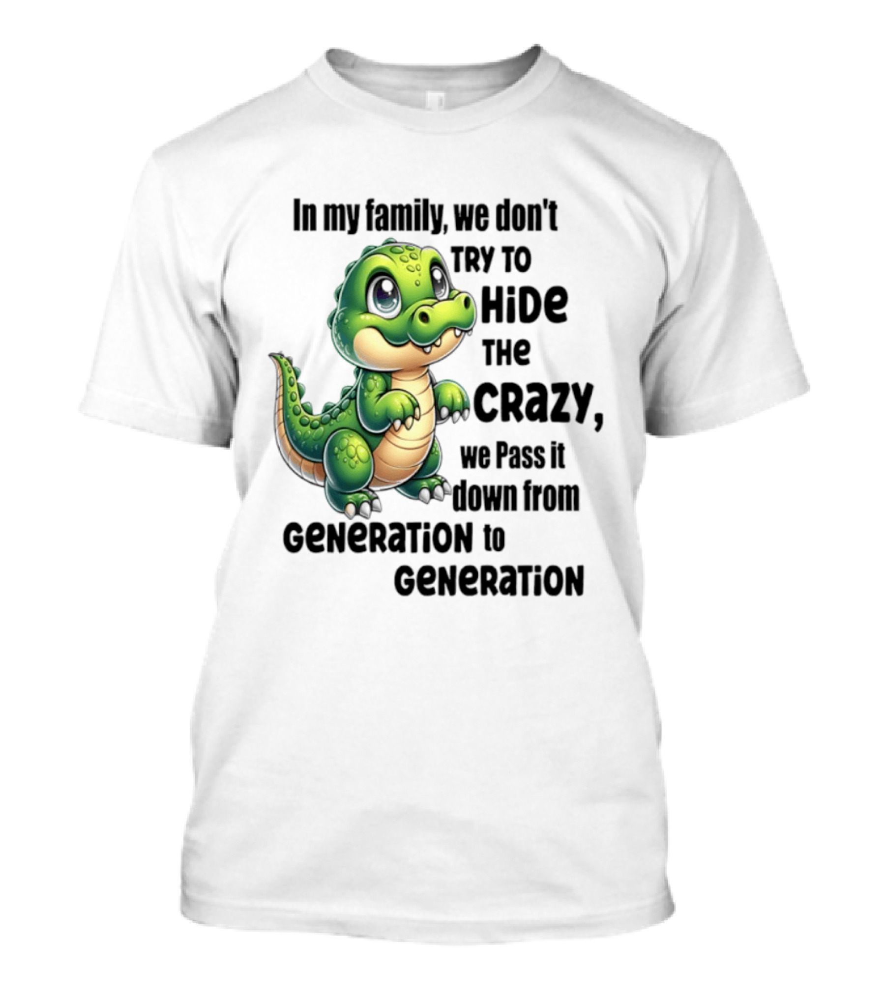 Crocodile In My Family We Don't Try To Hide The Crazy Pass It Down Generation To Generation T-Shirt