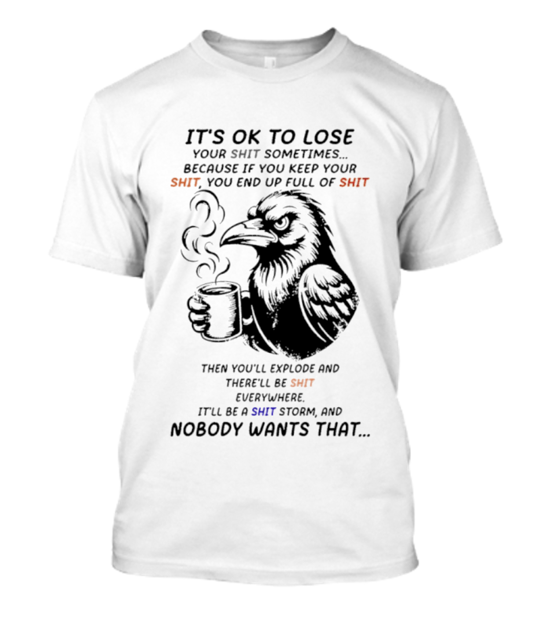 Crow It's Ok To Lose Your Shit Sometimes Full Of Shit Storm Nobody Wants That T-Shirt