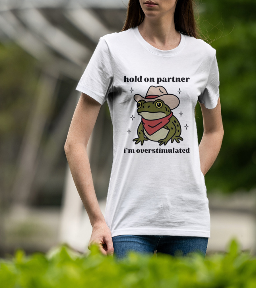 Frog Cowboy Hold On Partner I'm Overstimulated Hat Bandana T-Shirt