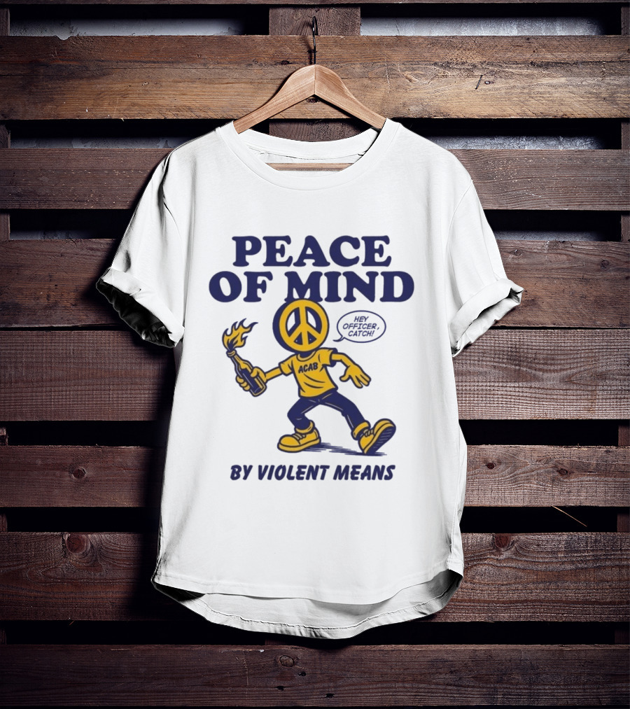 Peace Of Mind By Violent Means Hey Officer Catch Krime ACAB Molotov Peace T-Shirt