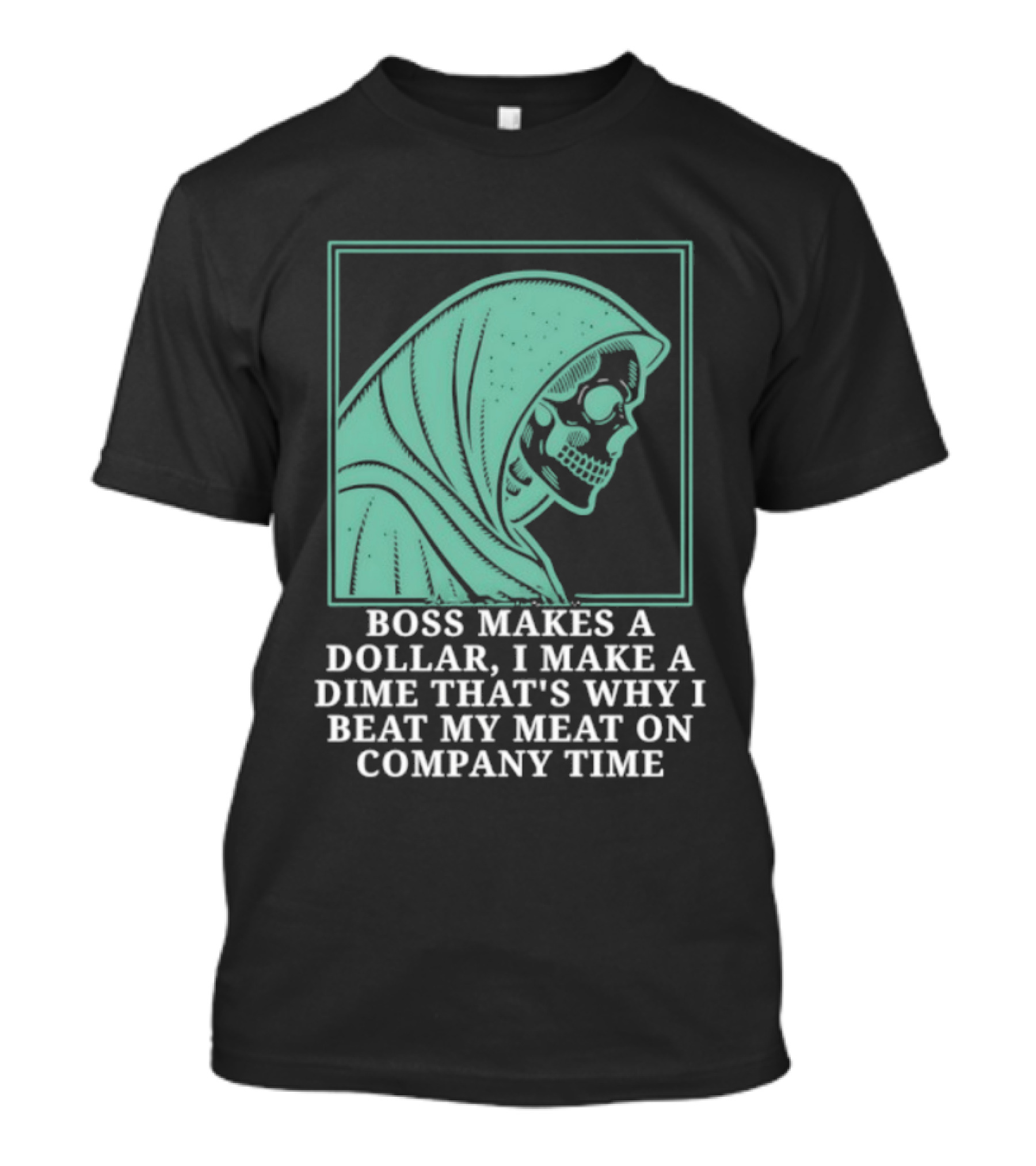 Boss Makes A Dollar I Make A Dime That's Why I Beat My Meat On Company Time Skeleton Cloaked T-Shirt