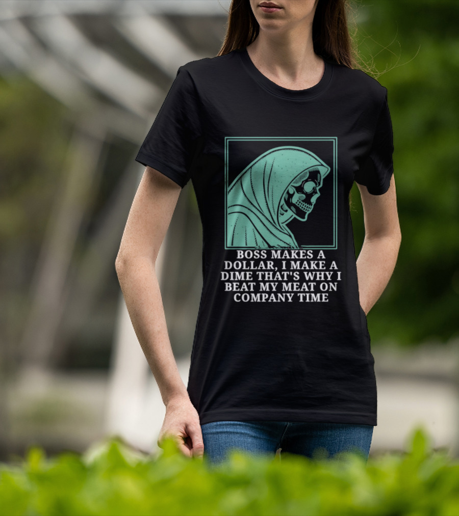 Boss Makes A Dollar I Make A Dime That's Why I Beat My Meat On Company Time Skeleton Cloaked T-Shirt