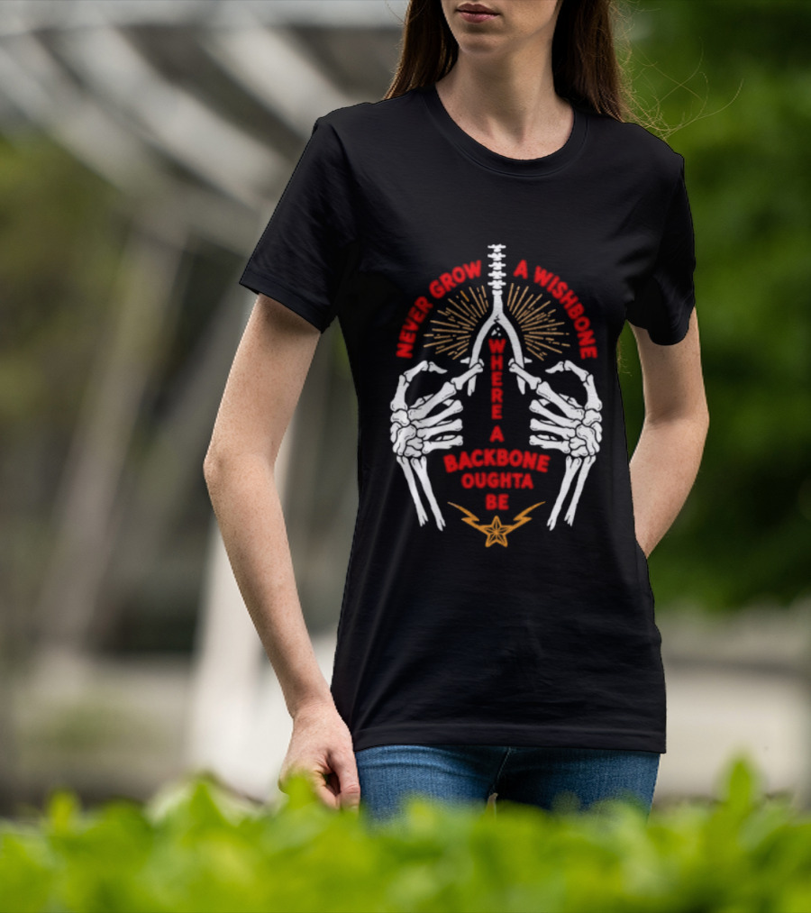 Never Grow A Wishbone Where A Backbone Oughta Be Skeleton Hands Wishbone T-Shirt