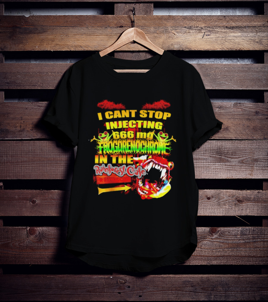 I Cant Stop Injecting 666 Mg Frogrenochrome Rainforest Cafe Restrooms Frogs T-Shirt