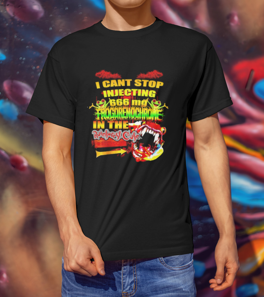 I Cant Stop Injecting 666 Mg Frogrenochrome Rainforest Cafe Restrooms Frogs T-Shirt