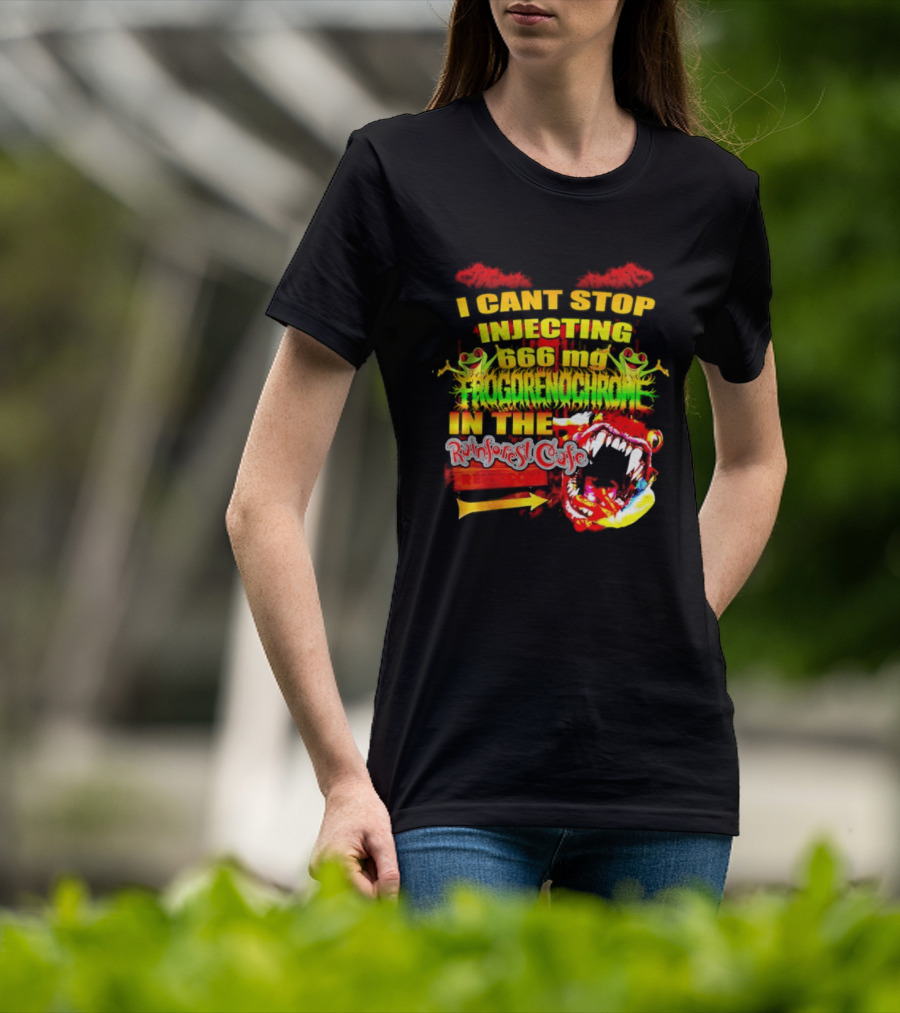 I Cant Stop Injecting 666 Mg Frogrenochrome Rainforest Cafe Restrooms Frogs T-Shirt