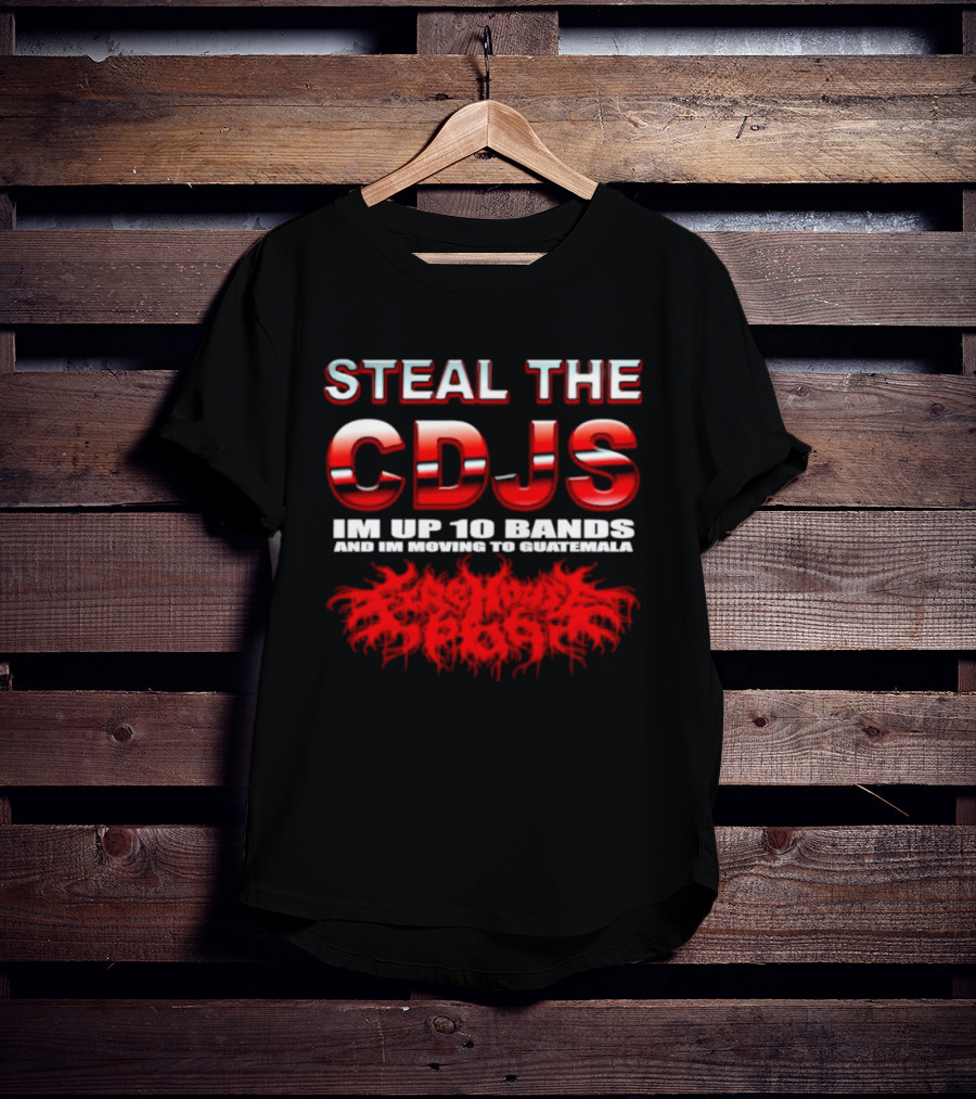 Steal The Cdjs Im Up 10 Bands Moving To Guatemala Red T-Shirt