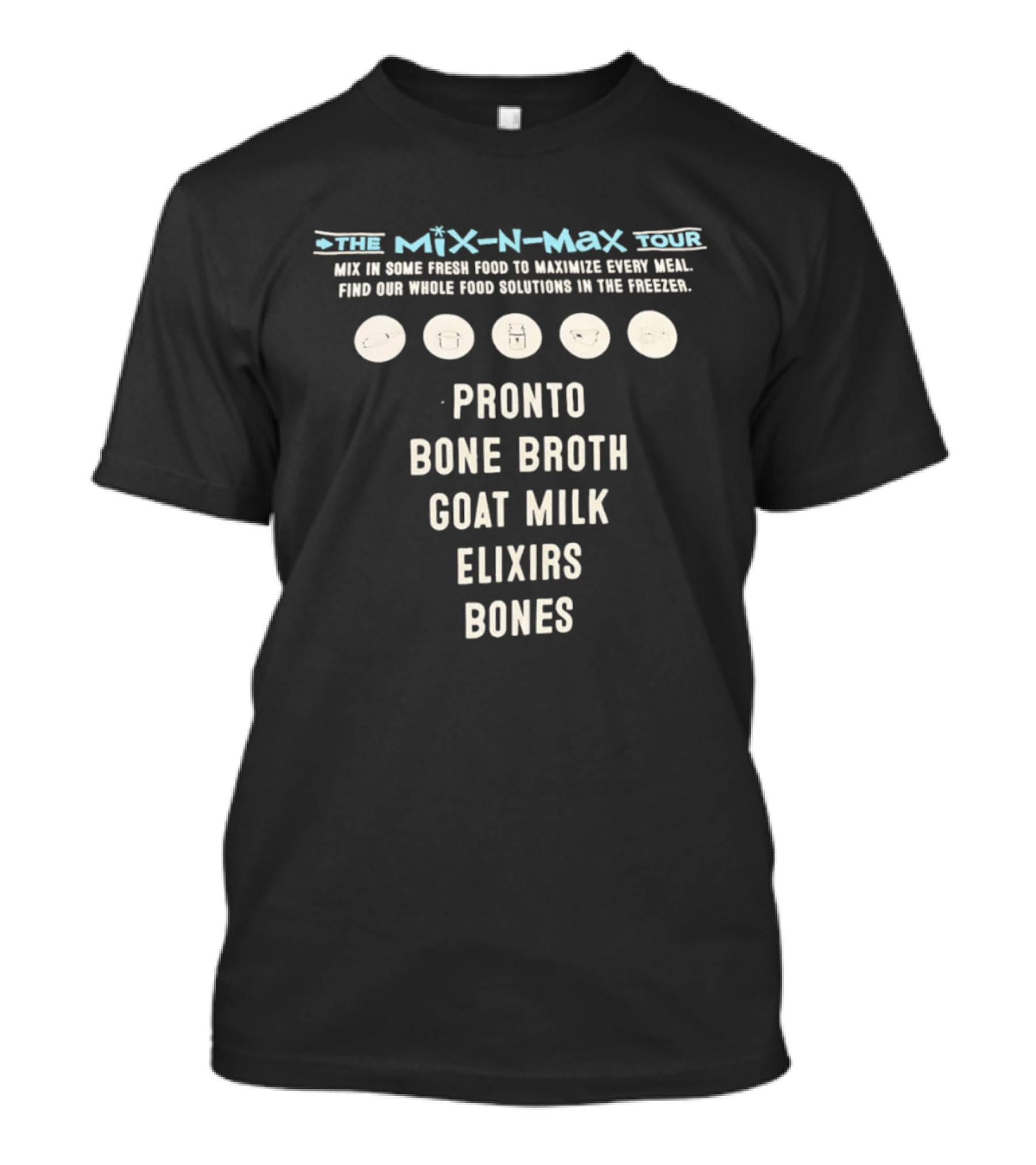 The Mix N Max Tour Pronto Bone Broth Goat Milk Elixirs Bones Whole Food Solutions T-Shirt