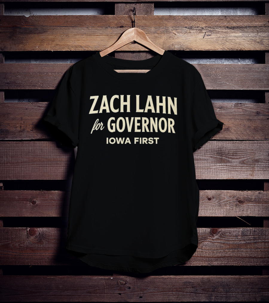 Zach Lahn For Governor Iowa First Campaign T-Shirt