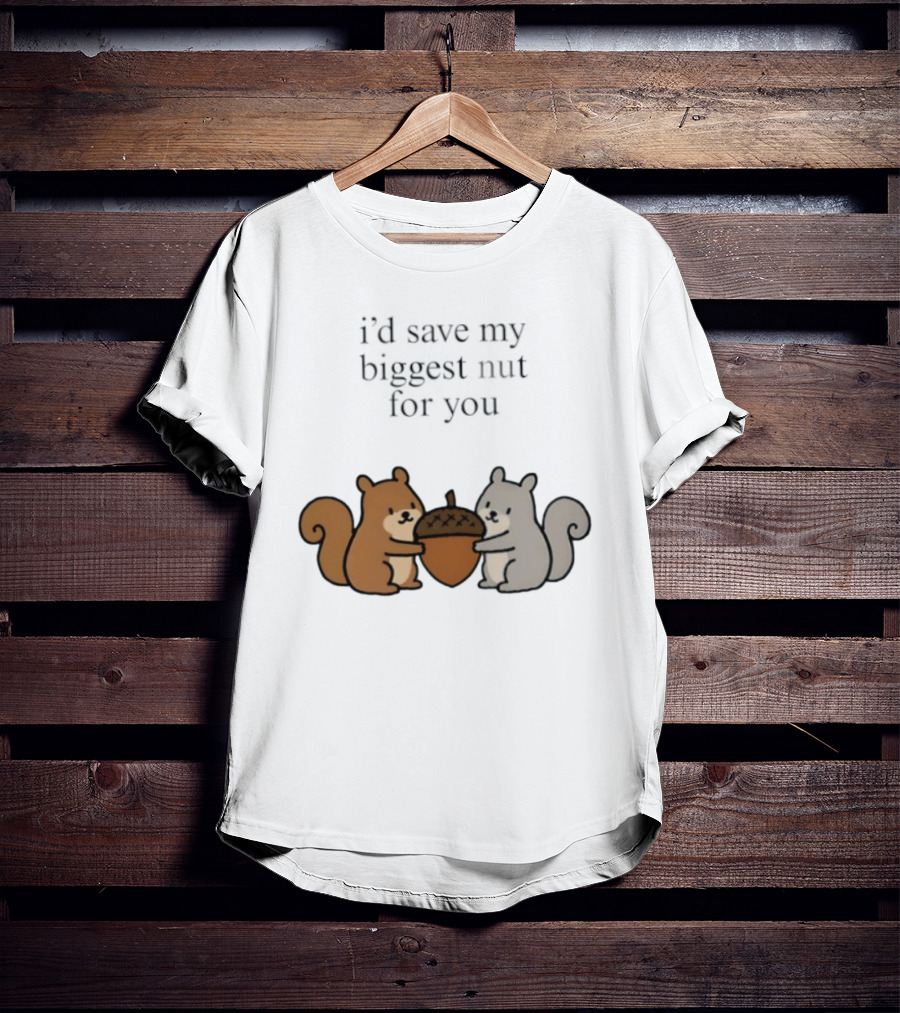 I'd Save My Biggest Nut For You Cute Squirrel Pair With Acorn T-Shirt