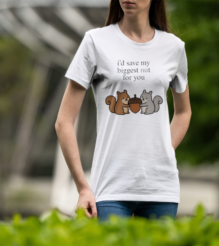 I'd Save My Biggest Nut For You Cute Squirrel Pair With Acorn T-Shirt