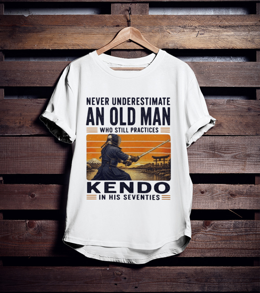 Never Underestimate An Old Man Who Still Practices Kendo In His Seventies Iconic Martial Arts Wisdom T-Shirt