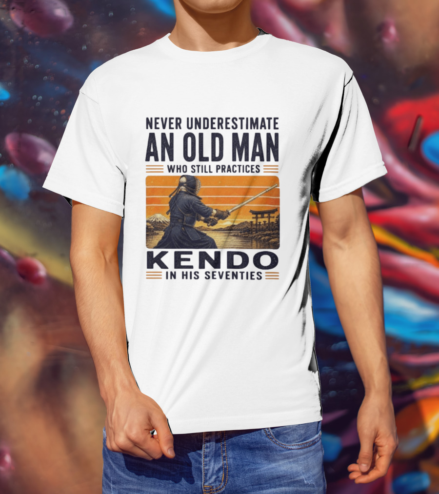 Never Underestimate An Old Man Who Still Practices Kendo In His Seventies Iconic Martial Arts Wisdom T-Shirt