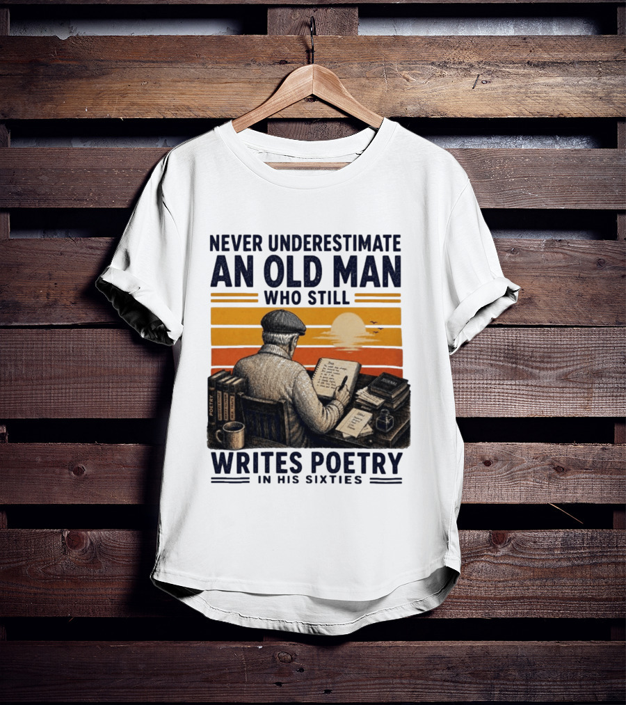 Never Underestimate An Old Man Who Still Writes Poetry In His Sixties Vintage Sunset T-Shirt