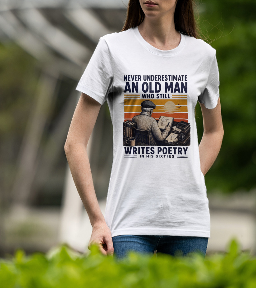 Never Underestimate An Old Man Who Still Writes Poetry In His Sixties Vintage Sunset T-Shirt