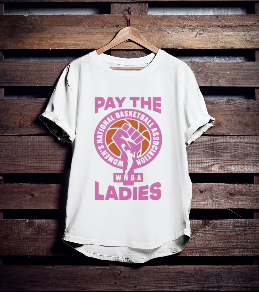 WNBA Pay The Ladies Feminist 2026 Women's National Basketball Association T-Shirt