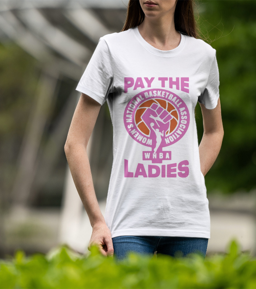 WNBA Pay The Ladies Feminist 2026 Women's National Basketball Association T-Shirt