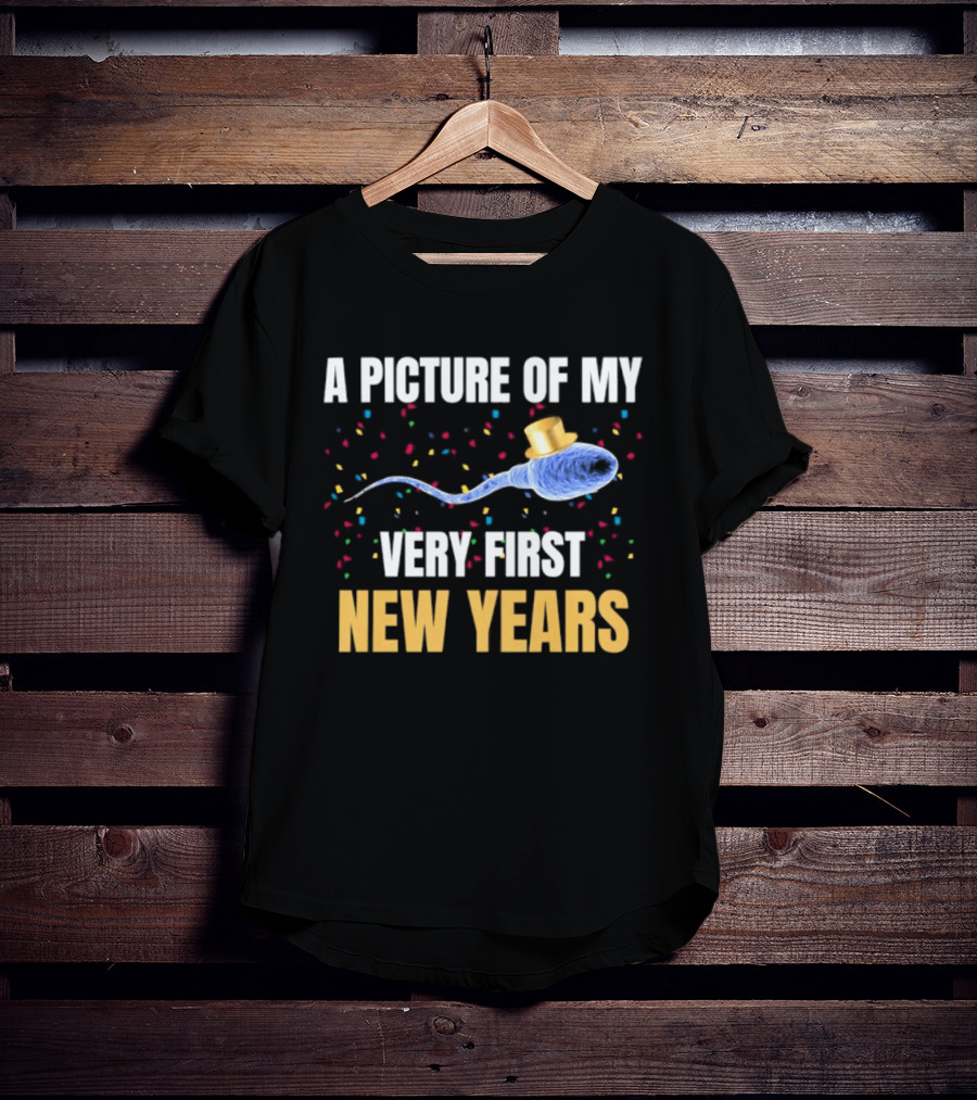 A Picture Of My Very First New Years Sperm Celebration T-Shirt