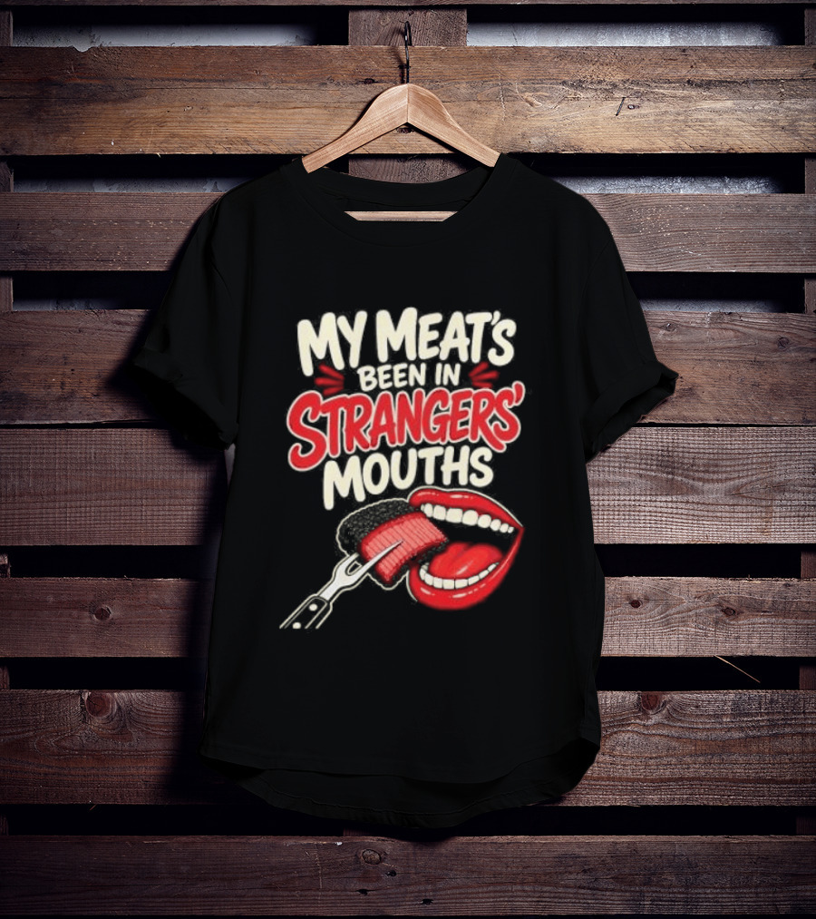 My Meat's Been In Strangers' Mouths BBQ Grill Master Humor Cooking Grill Chef T-Shirt