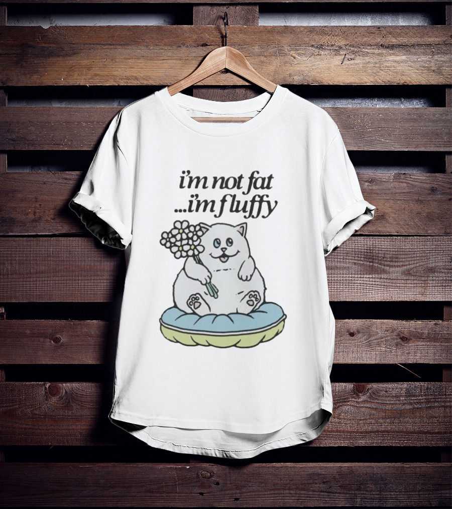 I'm Not Fat I'm Fluffy Cat Holding Flowers On Cushion T-Shirt