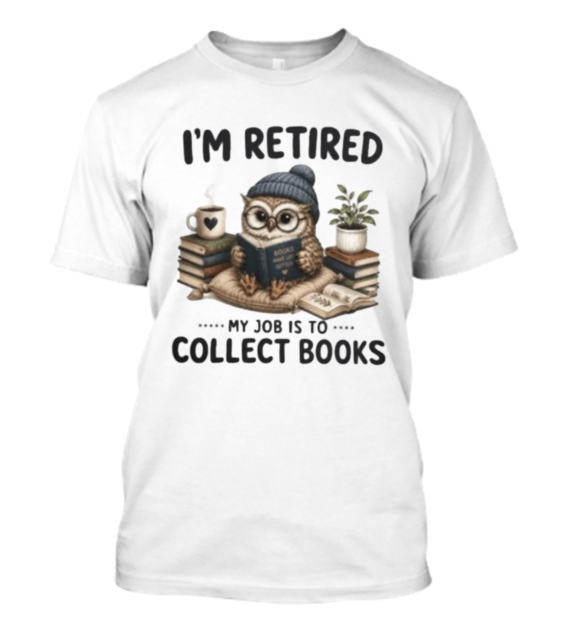 I'm Retired Owl My Job Is To Collect Books Coffee And Plant T-Shirt