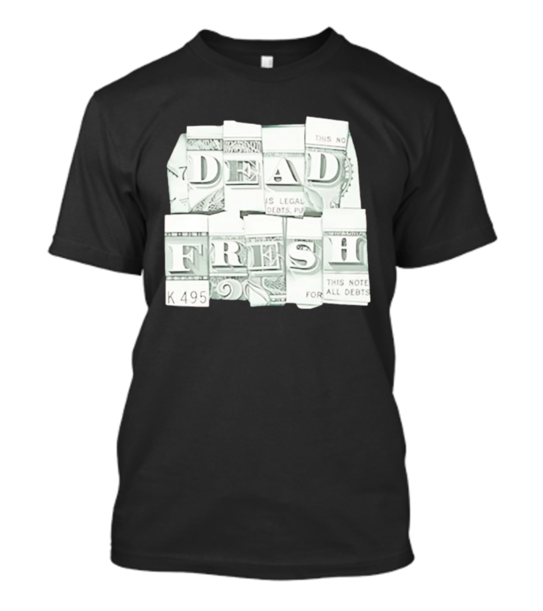 Dead Fresh Money K495 Note All Debts T-Shirt