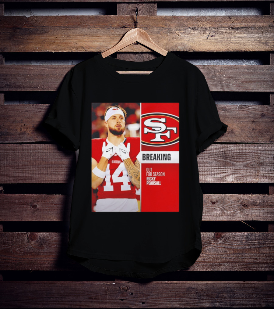 San Francisco 49ers Breaking News Ricky Pearsall Out For Season T-Shirt
