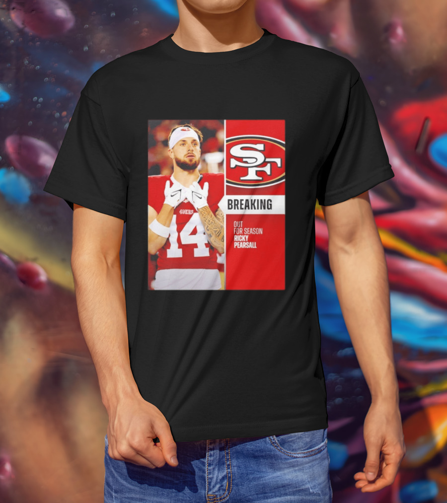 San Francisco 49ers Breaking News Ricky Pearsall Out For Season T-Shirt