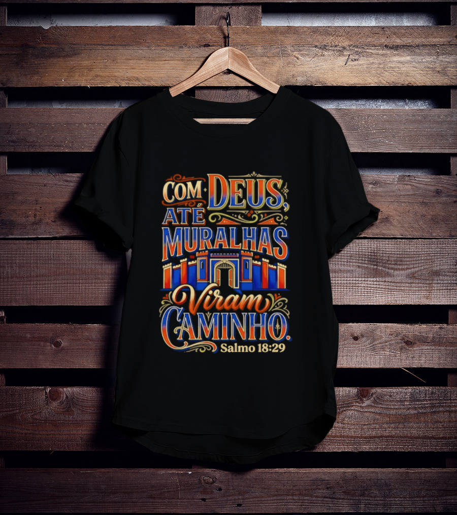 Com Deus Até Muralhas Viram Caminho Salmo 18 29 Biblical Inspiration Faithful Trust Destiny T-Shirt
