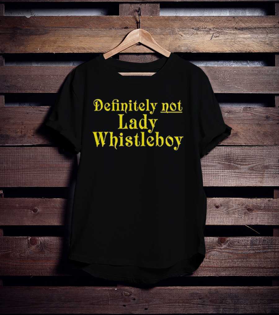 Definitely Not Lady Whistleboy Eric Perkins T-Shirt